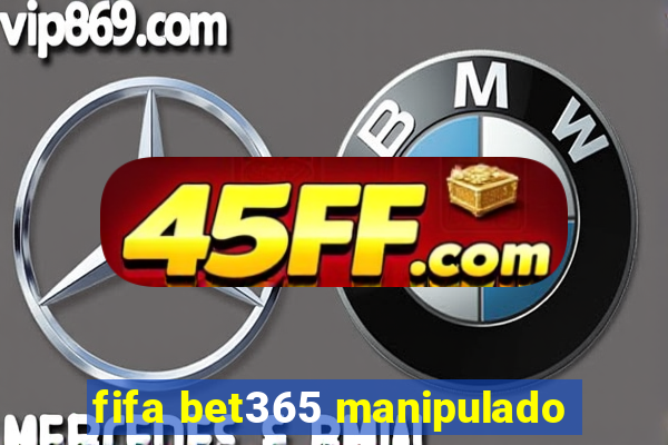 fifa bet365 manipulado